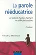 La parole r��ducatrice : La relation d'aide � l'enfant en difficult� scolaire