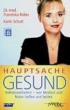 Hauptsache gesund - Volkskrankheiten - wie Medizin und Natur helfen und heilen. - Franziska Rubin, Karin Schutt