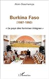 Burkina Faso: 1987-1992 : Le pays des hommes integres (French Edition)