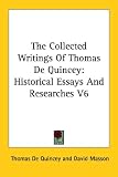 The Collected Writings of Thomas de Quincey: Historical Essays and Researches V6