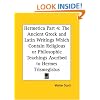 Hermetica, Part 4: The Ancient Greek and Latin Writings Which Contain Religious or Philosophic Teachings Ascribed to Hermes Trismegistus