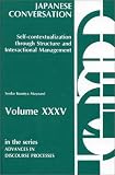 Japanese Conversation Self-Contextualization Through Structure and Interactional Management: Self-Contextualization Through Structure and Interactional Management (Advances in Discourse Processes)
