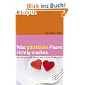 Was gl�ckliche Paare richtig machen: Die wichtigsten Rezepte f�r eine erf�llte Partnerschaft