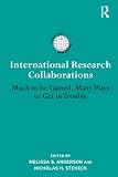 International Research Collaborations: Much to be Gained, Many Ways to Get in Trouble