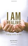 I am healing : finding safety within