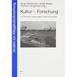 Kultur - Forschung: Zum Profil einer volkskundlichen Kulturwissenschaft