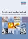 Druck- und Medientechnik + DVD: Informationen gestalten, produzieren, verarbeiten