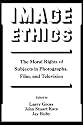 Image Ethics: The Moral Rights of Subjects in Photographs, Film, and Television (Communication and Society)