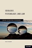 Ideology, Psychology, and Law (Series in Political Psychology)