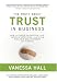 The Truth About Trust in Business: How to Enrich the Bottom Line, Improve Retention, and Build Valuable Relationships for Success