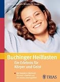 Produkt-Bild: Buchinger-Heilfasten: Ein Erlebnis f&uuml;r K&ouml;rper und Geist: Die bew&auml;hrte Methode f&uuml;r mehr Vitalit&auml;t und ein neues Lebensgef&uuml;hl