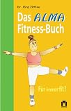 Das Alma Fitness-Buch - F&uuml;r immer fit! - J&ouml;rg Zittlau