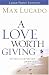 A Love Worth Giving : Living in the Overflow of God's Love