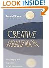 Creative Visualization: Using Imagery and Imagination for Self-Transformation