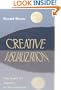 Creative Visualization: Using Imagery and Imagination for Self-Transformation
