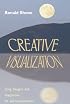 Creative Visualization: Using Imagery and Imagination for Self-Transformation