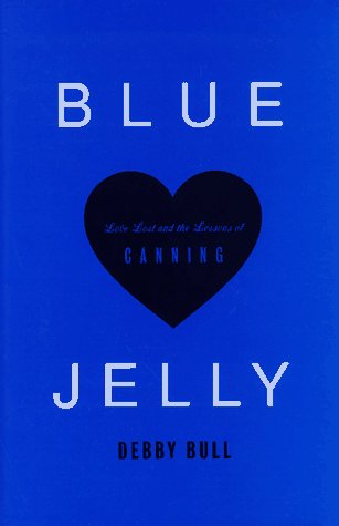 blue jelly love lost  the lessons of canning