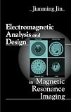 Electromagnetic Analysis and Design in Magnetic Resonance Imaging (Biomedical Engineering)
