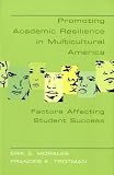 Promoting Academic Resilience in Multicultural America: Factors Affecting Student Success (Adolescent Cultures, School & Society)