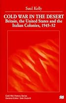 Cold War in the Desert: Britain, the United States and the Italian Colonies, 1945-52 (Cold War History)