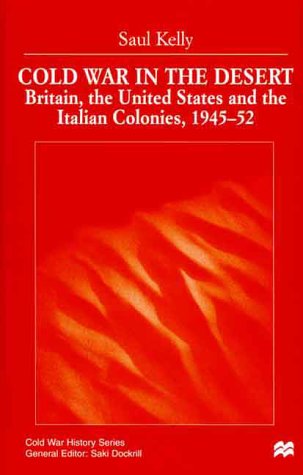 Cold War in the Desert: Britain, the United States and the Italian Colonies, 1945-52 (Cold War History)