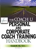 The Coach U Personal and Corporate Coach Training Handbook