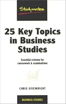 25 Key Topics in Business Studies: Essential Revision for Coursework and Examinations (Studymates)