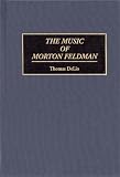  : The Music of Morton Feldman (Contributions to the Study of Music and Dance)