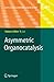 Asymmetric Organocatalysis (Topics in Current Chemistry, 291)