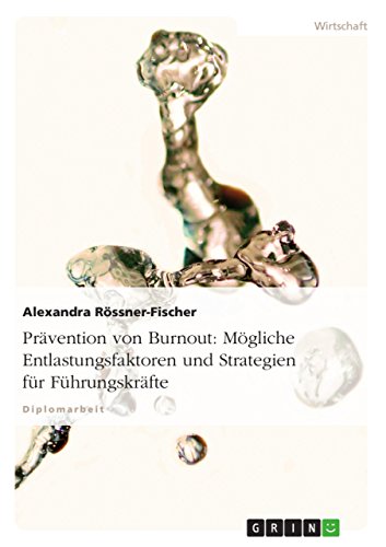 Prävention von Burnout. Mögliche Entlastungsfaktoren und Strategien für Führungskräfte (German Edition)