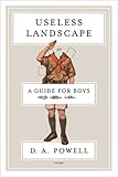Useless Landscape, or A Guide for Boys: Poems