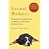 Animal Madness: How Anxious Dogs, Compulsive Parrots, and Elephants in Recovery Help Us Understand Ourselves