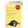 Animal Madness: How Anxious Dogs, Compulsive Parrots, and Elephants in Recovery Help Us Understand Ourselves