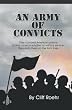 An Army of Convicts: They Combed America's Prisons to Find Convicts Suitable for Military Service, Then Stuck Them on the Front Lines