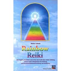 Rainbow Reiki: Harmonisierende Vitalstoffkombinationen aus der Tradition tibetischer Heilkunst