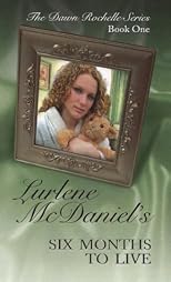 Six Months to Live (Mcdaniels, Lurlene. Dawn Rochelle Series, Bk. 1.)