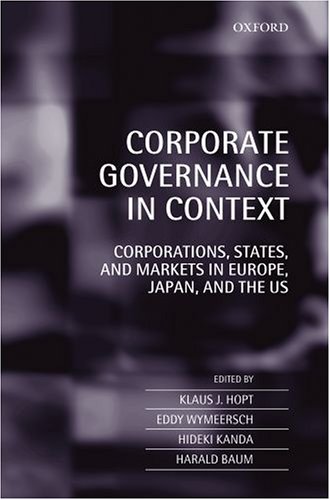Corporate Governance in Context: Corporations, States, and Markets in Europe, Japan, and the US