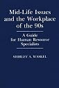 Mid-Life Issues and the Workplace of the 90s: A Guide for Human Resource Specialists