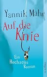 Auf die Knie: Ein Hochzeitsroman
