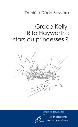 Grace Kelly, Rita Hayworth: stars ou princesses? (French Edition)