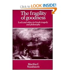 The Fragility of Goodness: Luck and Ethics in Greek Tragedy and Philosophy