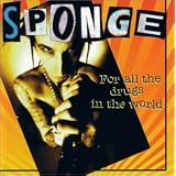 For All The Drugs In The World ~ Sponge