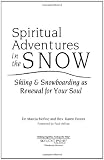 Spiritual Adventures in the Snow: Skiing & Snowboarding as Renewal for Your Soul (Art of Spiritual Living)