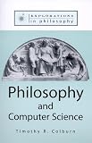 Philosophy and Computer Science (Explorations in Philosophy)