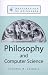 Philosophy and Computer Science (Explorations in Philosophy)