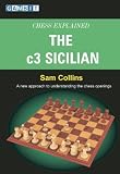 Chess Explained: The c3 Sicilian: A New Approach to Understanding the Chess Openings