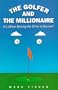The Golfer and the Millionaire: It's About Having the Drive to Succeed