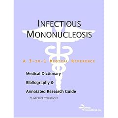 Infectious Mononucleosis - A Medical Dictionary, Bibliography, and Annotated Research... by ICON Health Publications