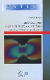 Mécanique des milieux continus : Cours, exercices et problèmes Mécanique des milieux continus : Cours, exercices et problèmes