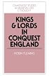 Kings and Lords in Conquest England (Cambridge Studies in Medieval Life and Thought: Fourth Series)